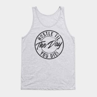 Hustle til the day you die Tank Top